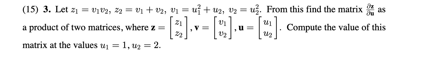 (15) 3. Let z1 = v1V2, Z2 = V1 + v2, V1 = u, +