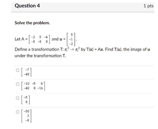 Question 4 1 pts Solve the problem. Let A = -3 8