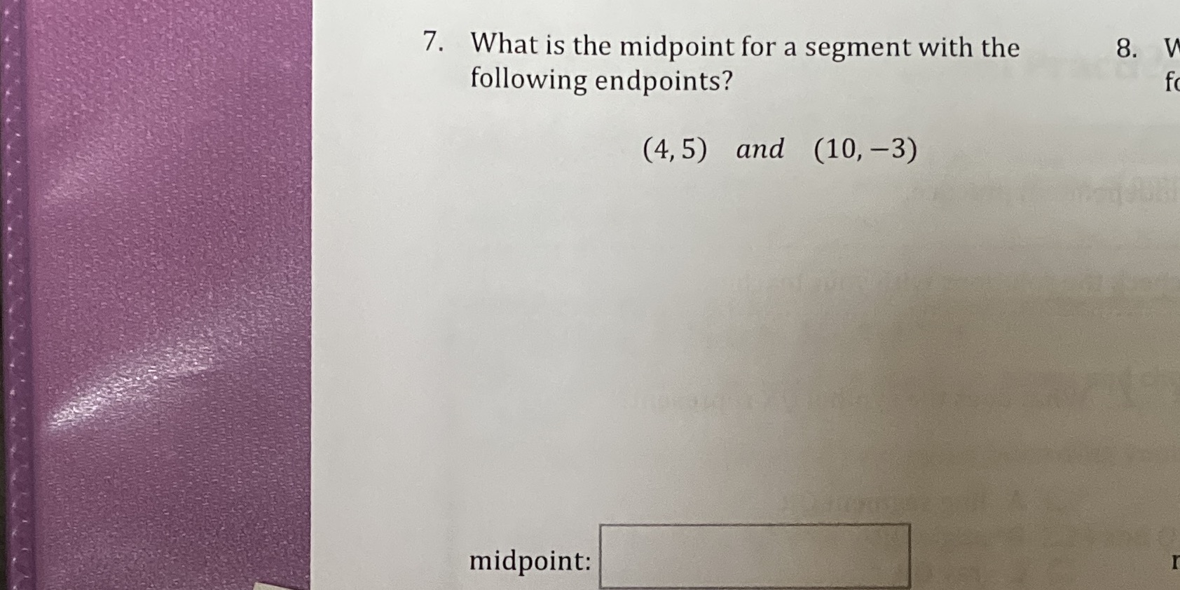 7. What is the midpoint for a segment with the 8.