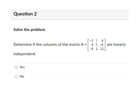 Question 2 Solve the problem. -2 1 4 Determine if
