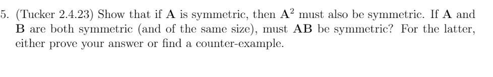 5. (Tucker 2.4.23] Show that if A is symmetric,