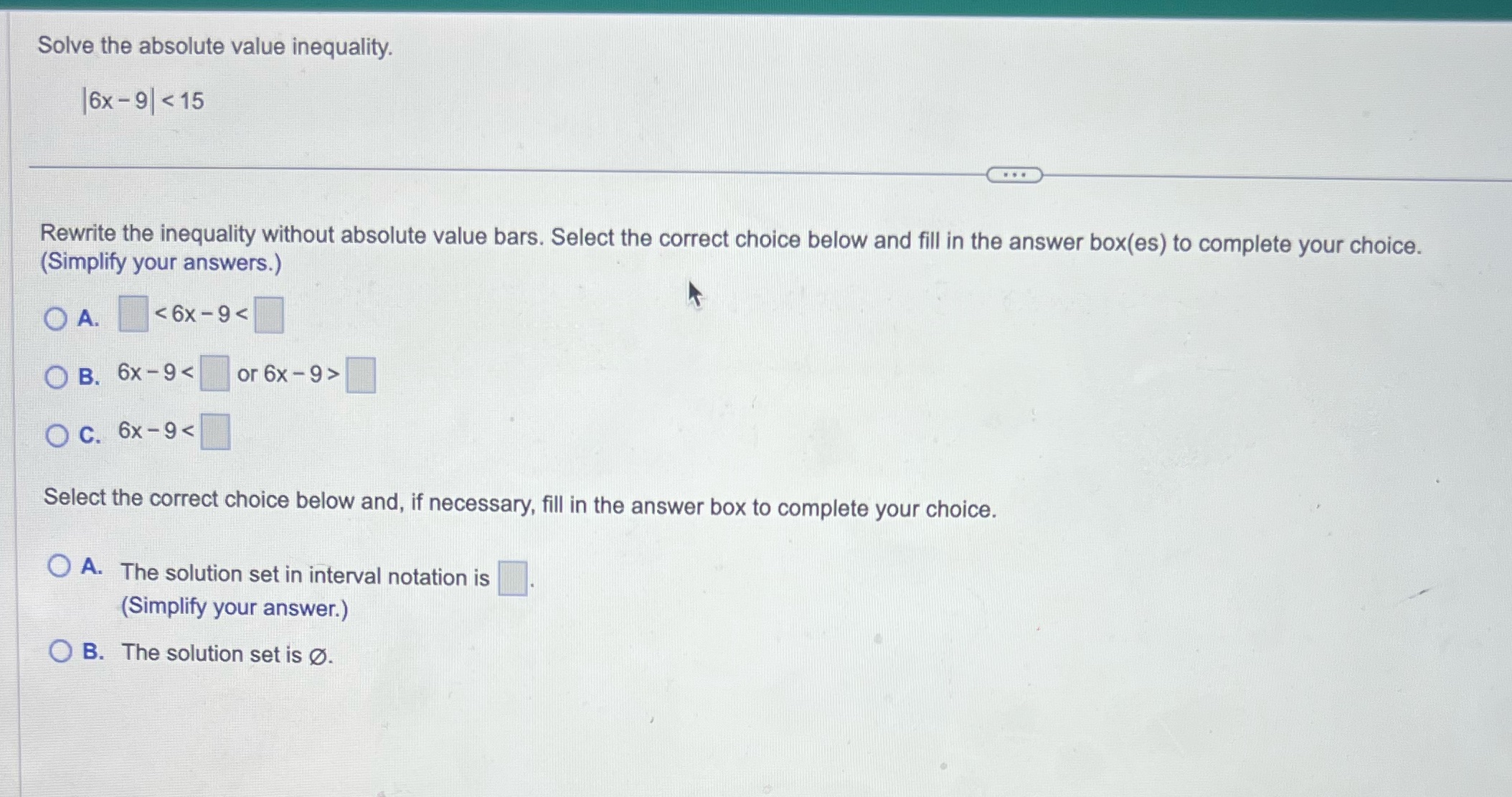Solve the absolute value inequality. 6x - 9 < 15