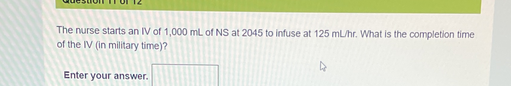 The nurse starts an IV of 1,000 mL of NS at 2045