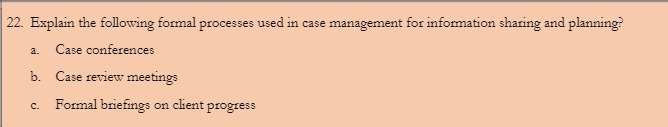 22. Explain the following formal processes used