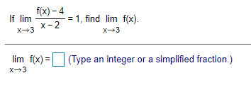 f(x) - 4 If lim = 1. find lim f(x). X-3 X- 2 X-3