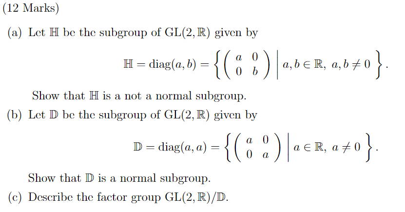 (12 Marks (a) Let H be the subgroup of GL(2, R)