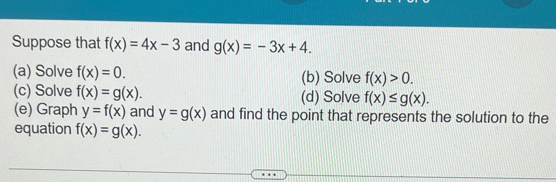 Suppose that f(x) = 4x - 3 and g(x) = - 3x + 4.