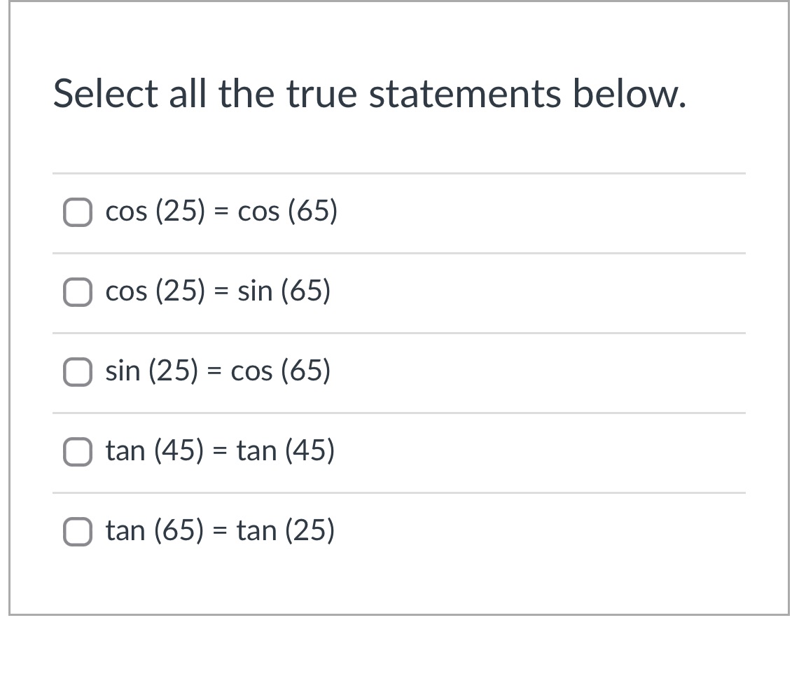 Select all the true statements below. C) cos (25)