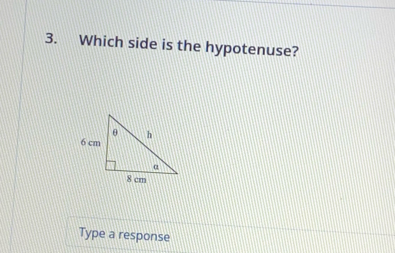 3. Which side is the hypotenuse? h 6 cm 8 cm Type