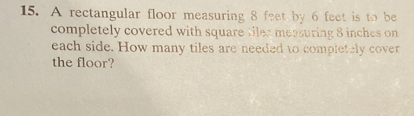 15. A rectangular floor measuring 8 feet by 6
