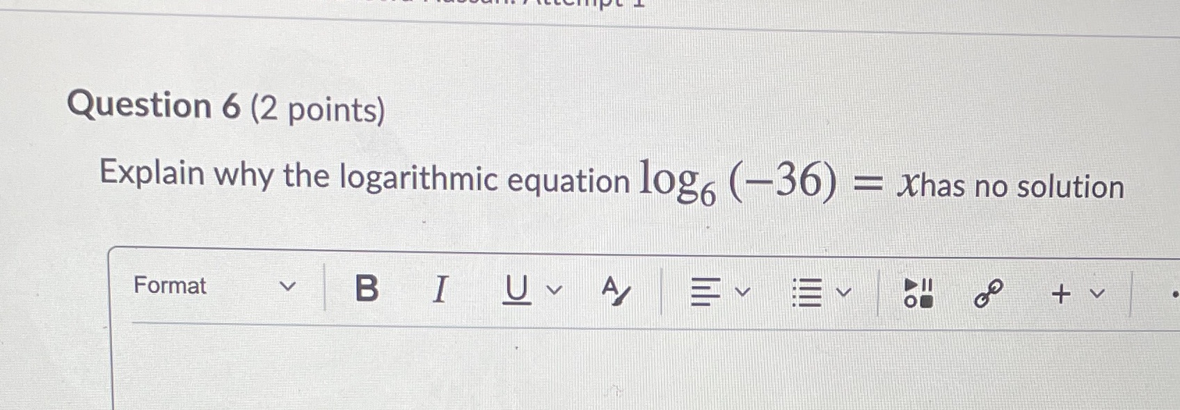 Question 6 (2 points) Explain why the logarithmic