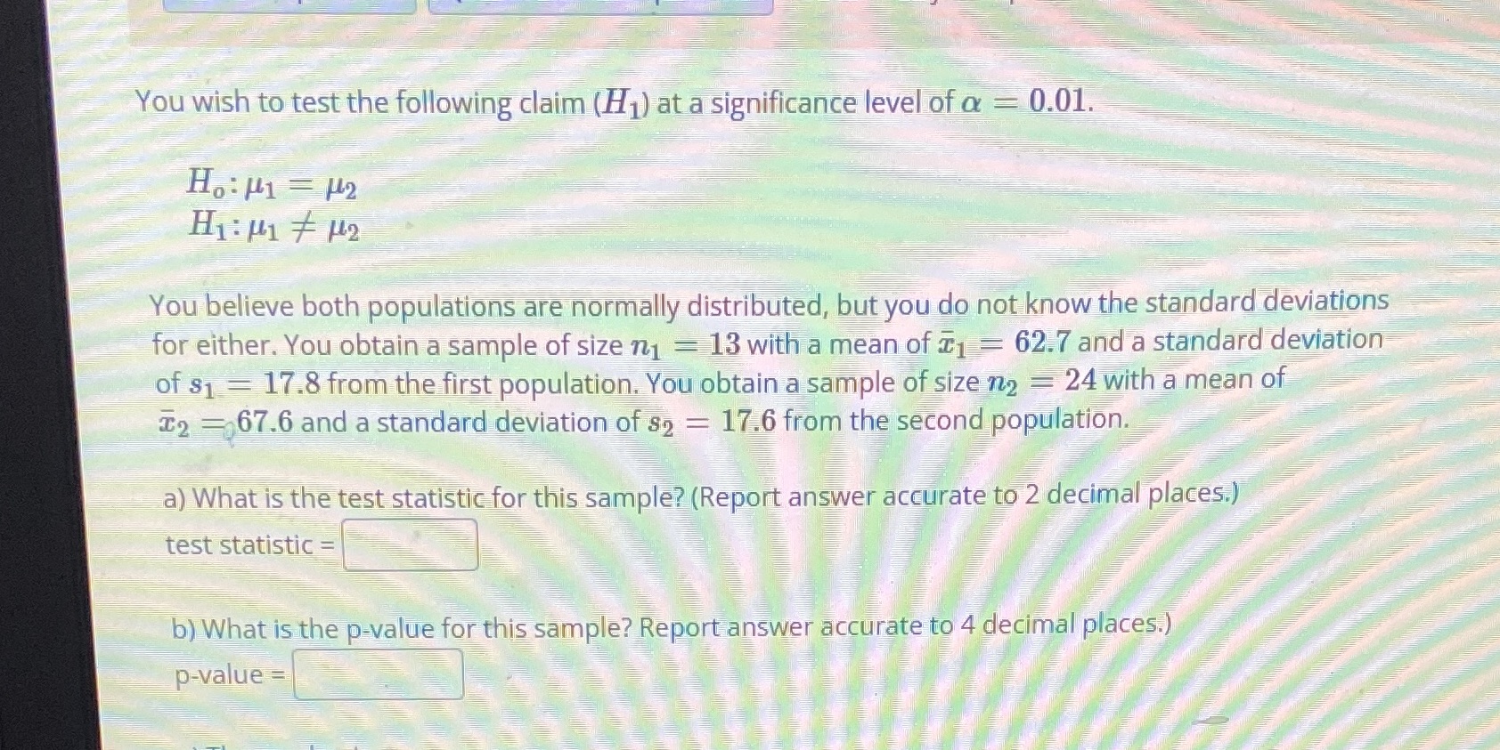 You wish to test the following claim (H1) at a