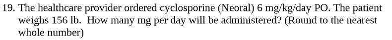 19. The healthcare provider ordered cyclosporine