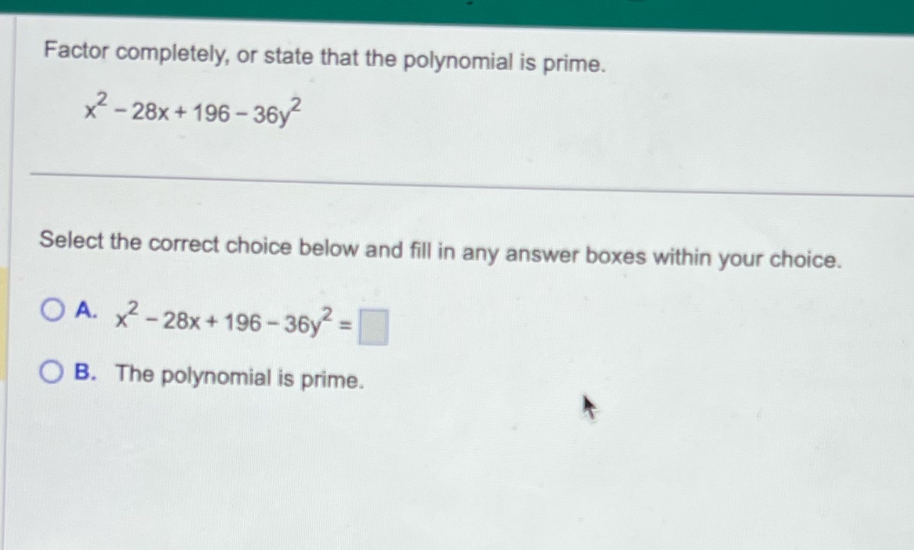 Factor completely, or state that the polynomial
