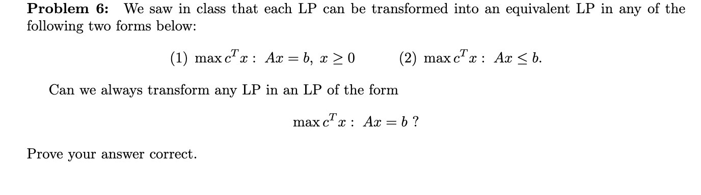 Problem 6: We saw in class that each LP can be
