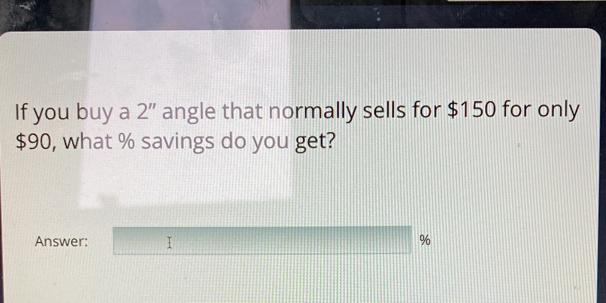 If you buy a 2" angle that normally sells for