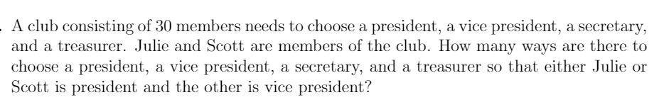 . A club consisting of 30 members needs to choose