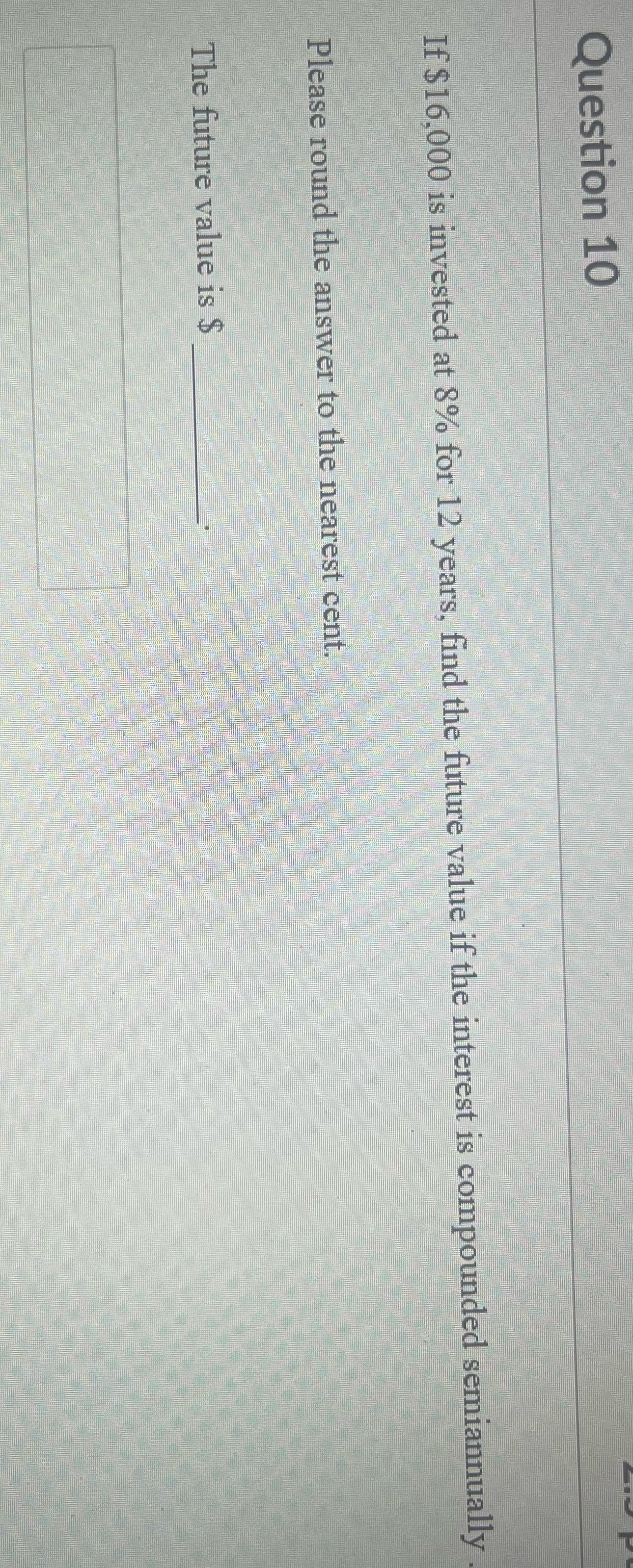 Question 10 If $16,000 is invested at 8% for 12
