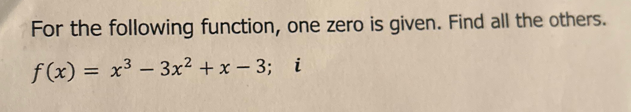 For the following function, one zero is given.