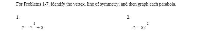 For Problems 1-7, identify the vertex, line of