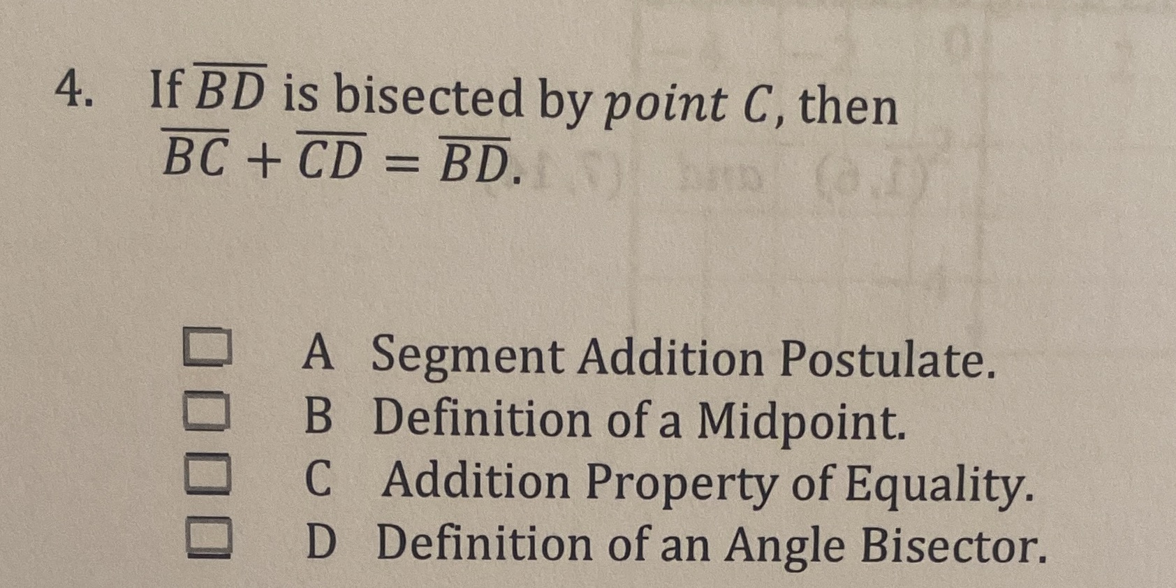 4. If BD is bisected by point C, then BC + CD =
