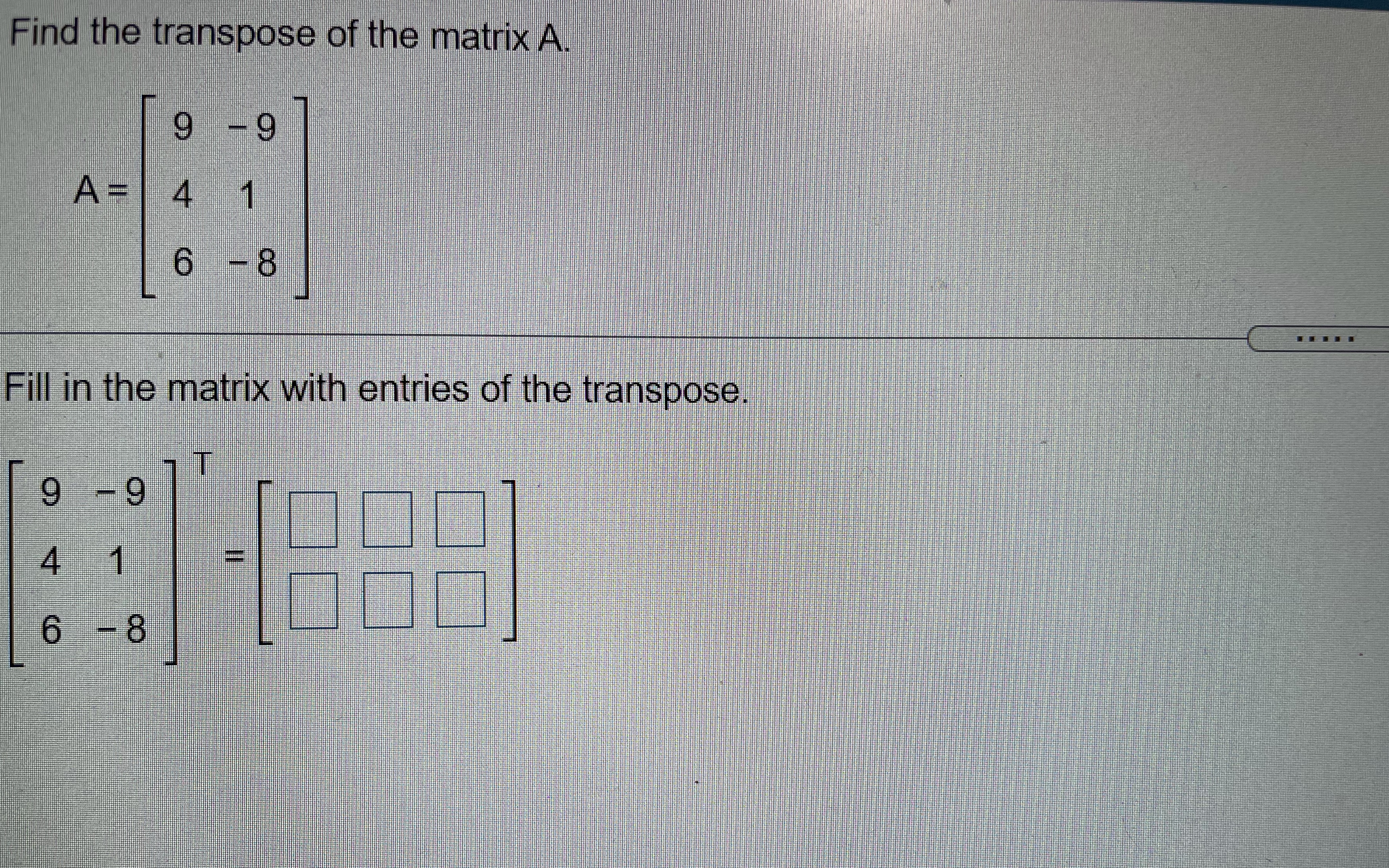 Find the transpose of the matrix Al 9 A = 4 1 6 -