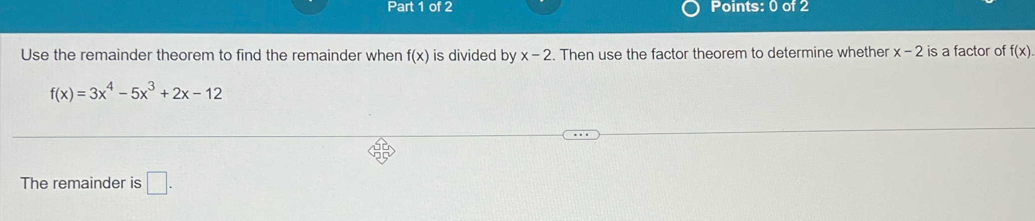 Part 1 of 2 Points: 0 of 2 Use the remainder