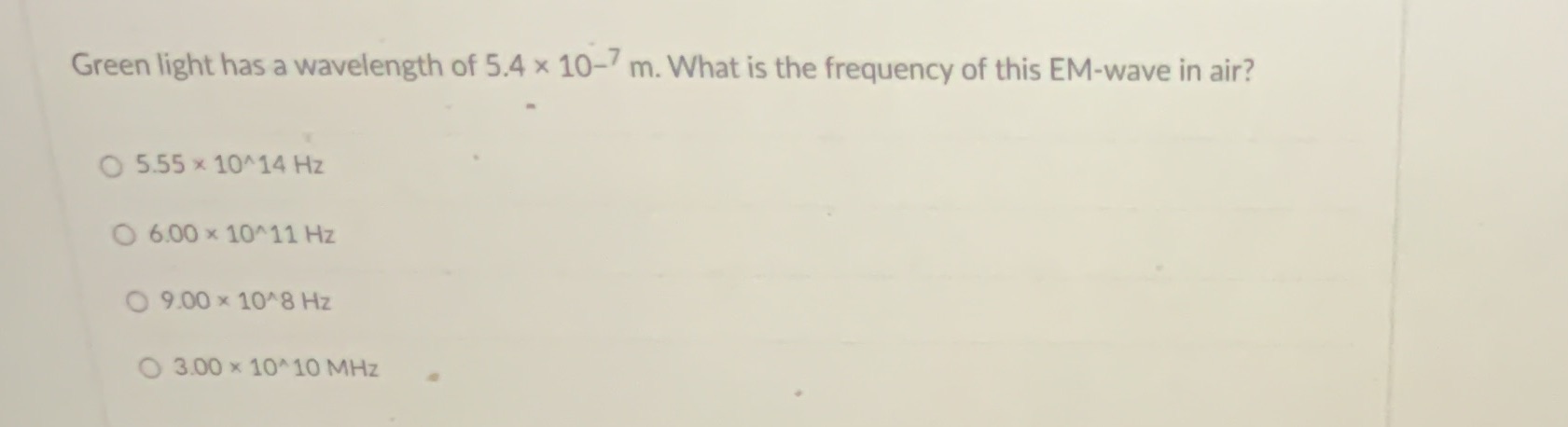 12 Green light has a wavelength of 5.4 x 10-7 m.