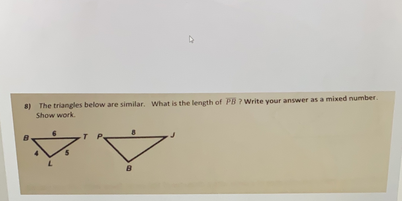 8) The triangles below are similar. What is the