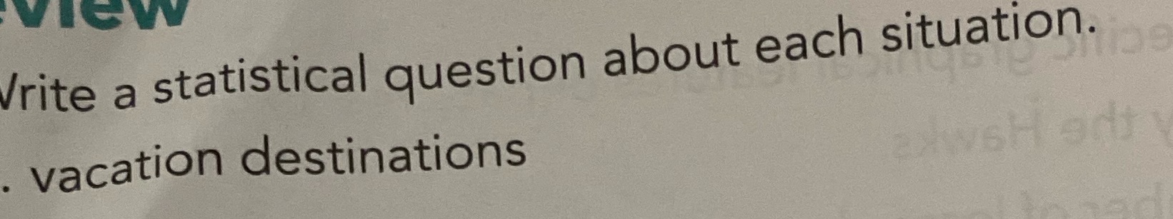 Write an statistical question about each