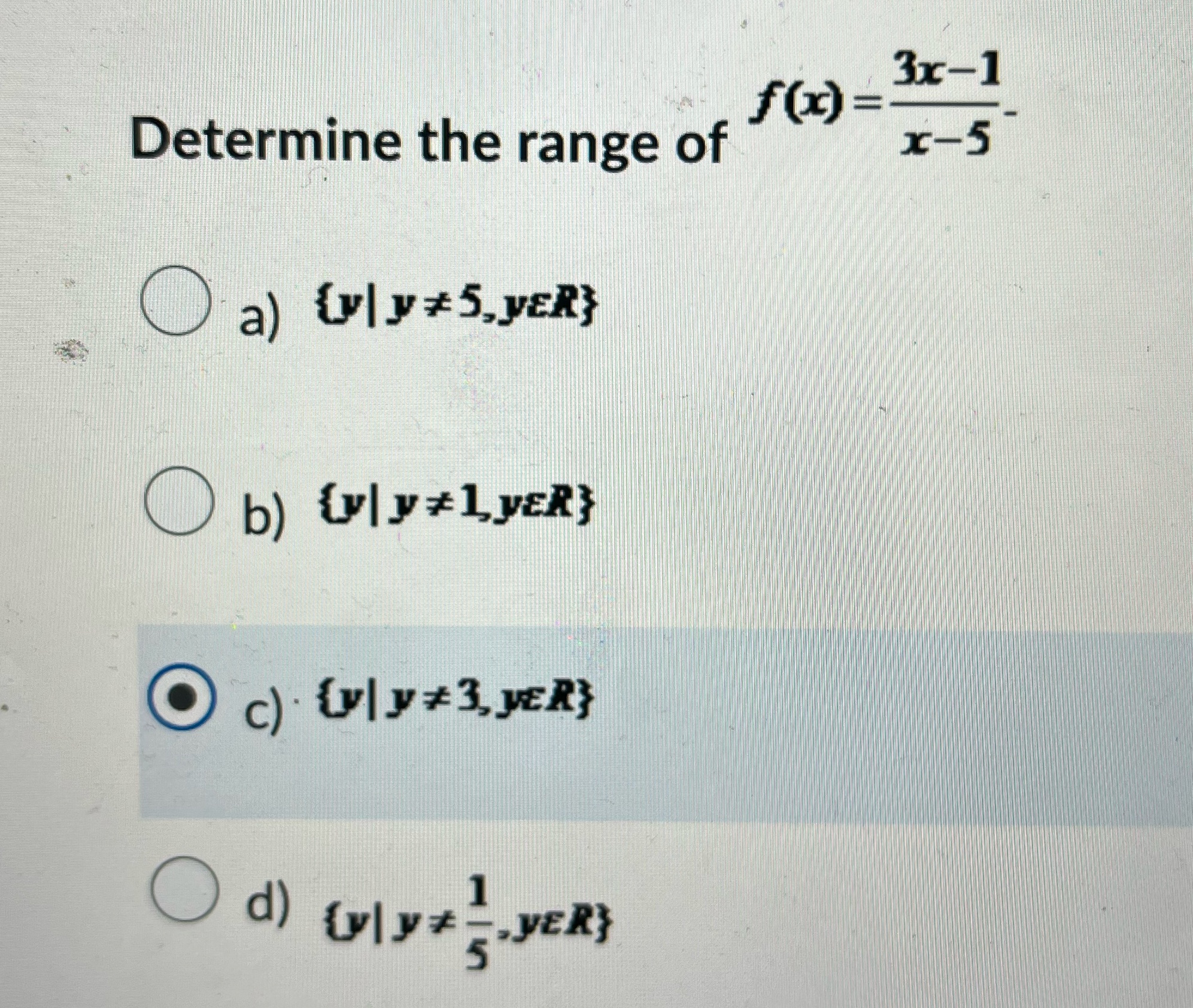 3x-1 f(x) = Determine the range of x-5 O a)
