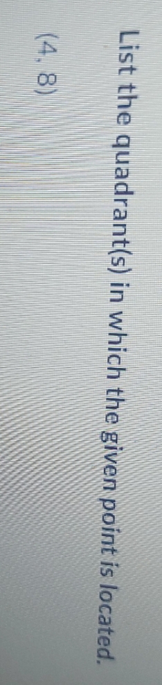 List the quadrant(s) in which the given point is