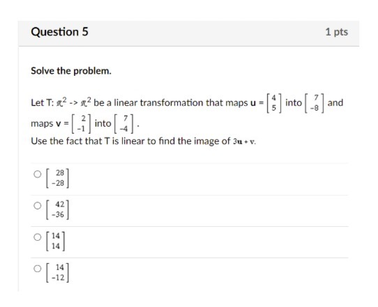 Question 5 1 pts Solve the problem. Let T: 2 ->
