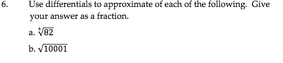 6. Use differentials to approximate of each of