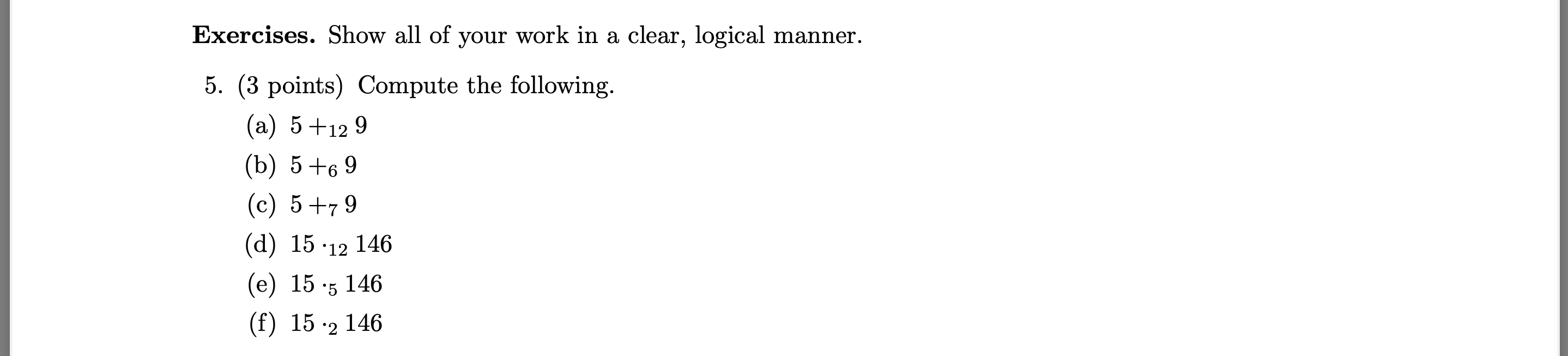 Exercises. Show all of your work in a clear,