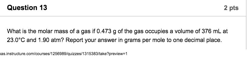 Question 13 2 pts What is the molar mass of a gas