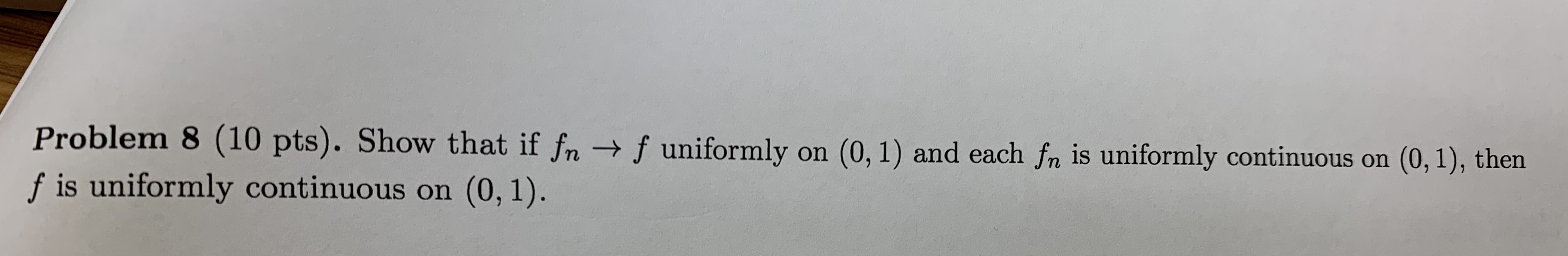 Problem 8 (10 pts). Show that if fn - f uniformly