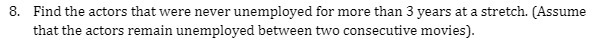 8. Find the actors that were never unemployed for