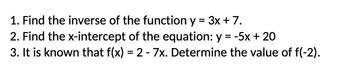 1. Find the inverse of the function y = 3x + 7.