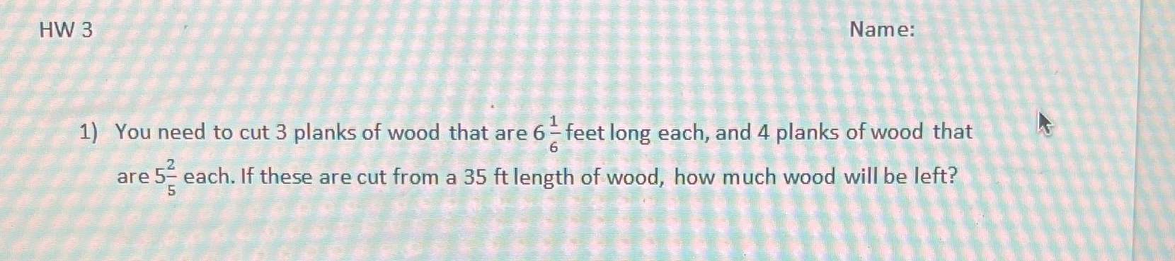 HW 3 Name: 1) You need to cut 3 planks of wood