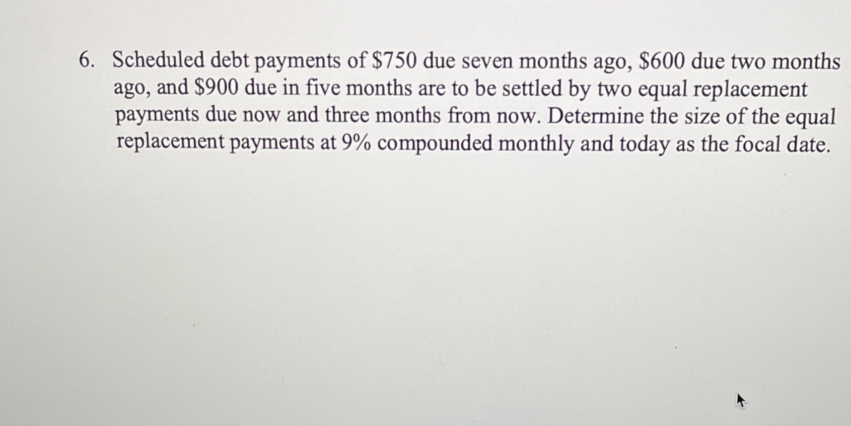 6. Scheduled debt payments of $750 due seven