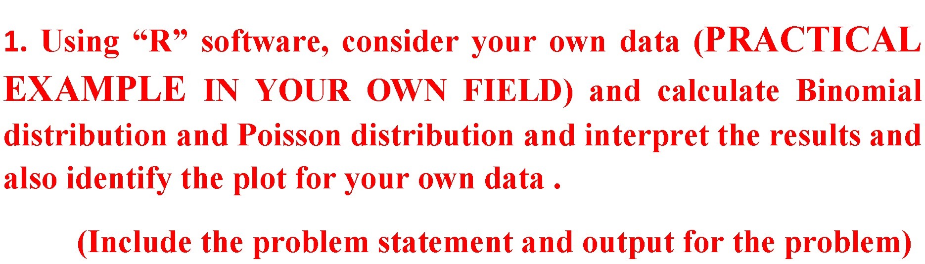 1. Using \"R\" software, consider your own data
