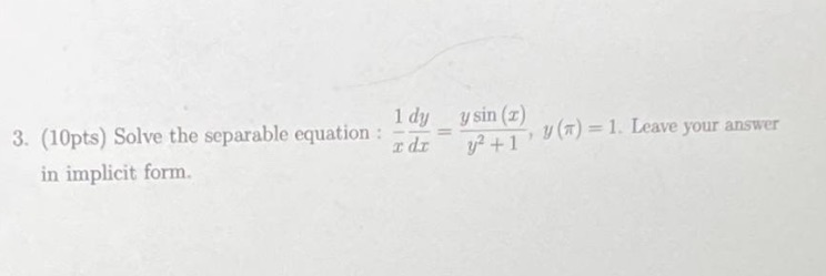 1 dy 3. (10pts) Solve the separable equation : y