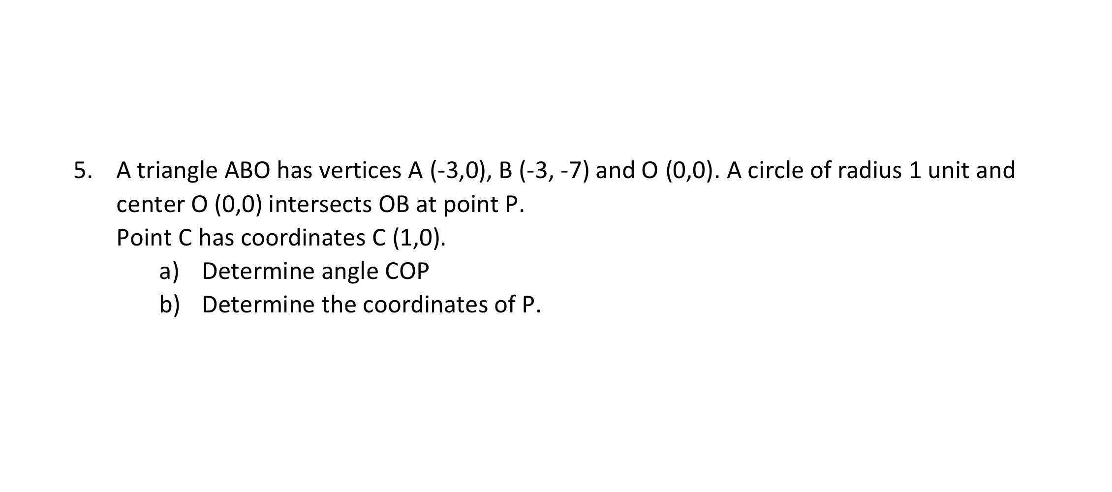 A triangle ABC has vertices A (-3,0), B {-3, -7)