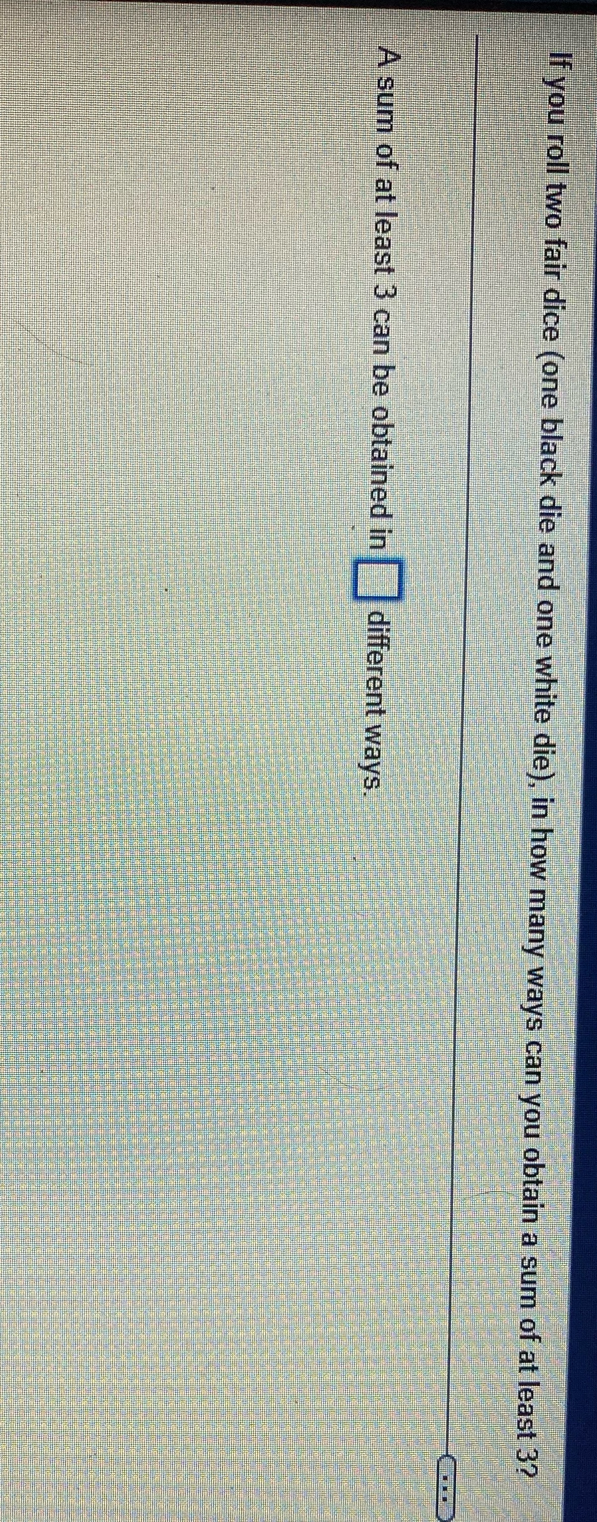 If you roll two fair dice (one black die and one