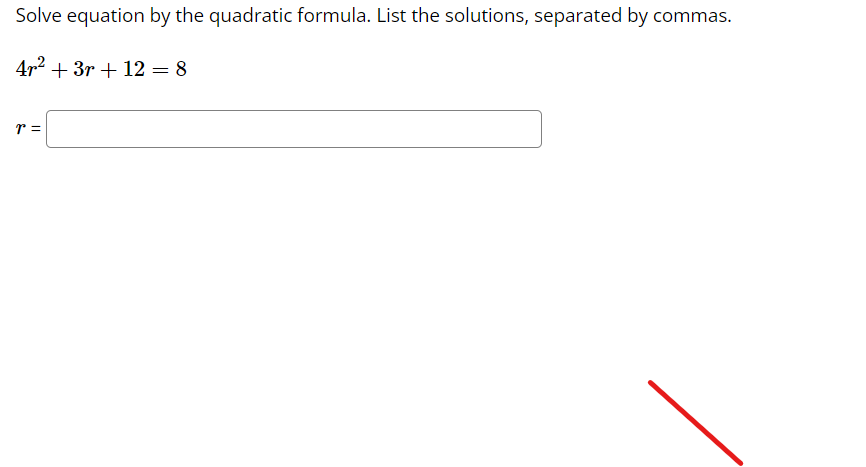 Solve equation by the quadratic formula. List the