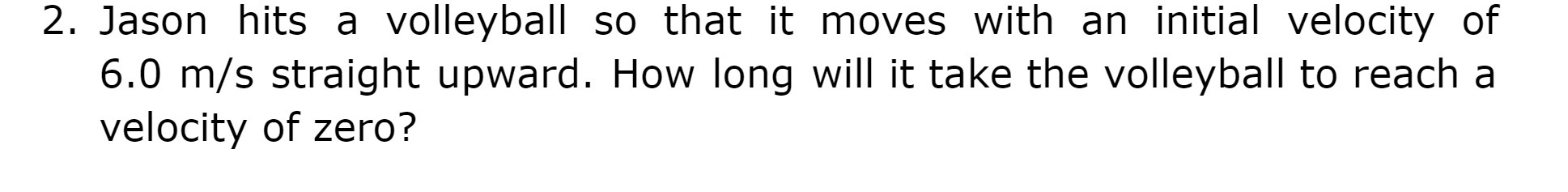 2. Jason hits a volleyball so that it moves with