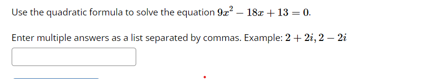Solve equation by the quadratic formula. List the