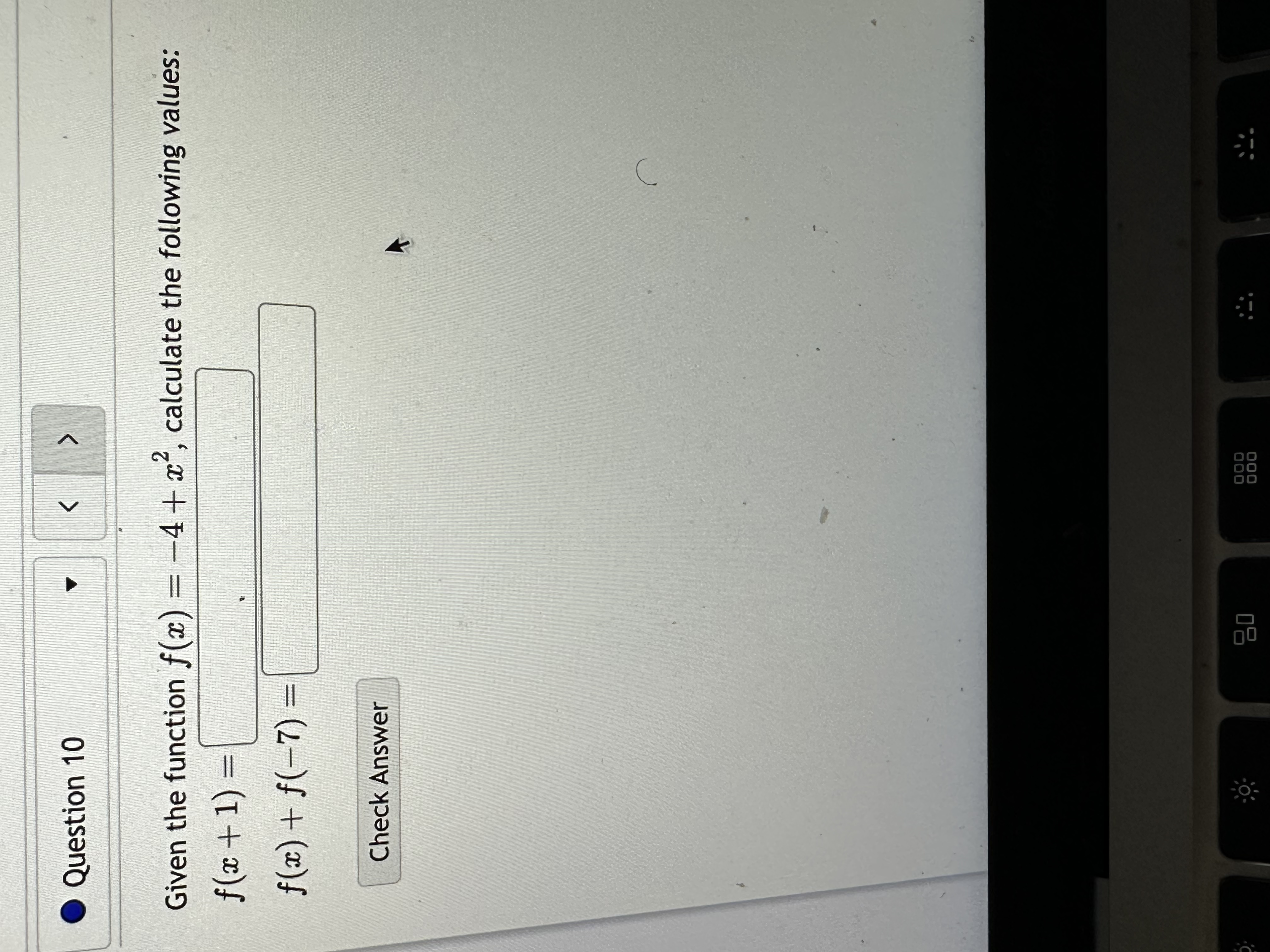Question 10 K Given the function f(x) = -4 + x,