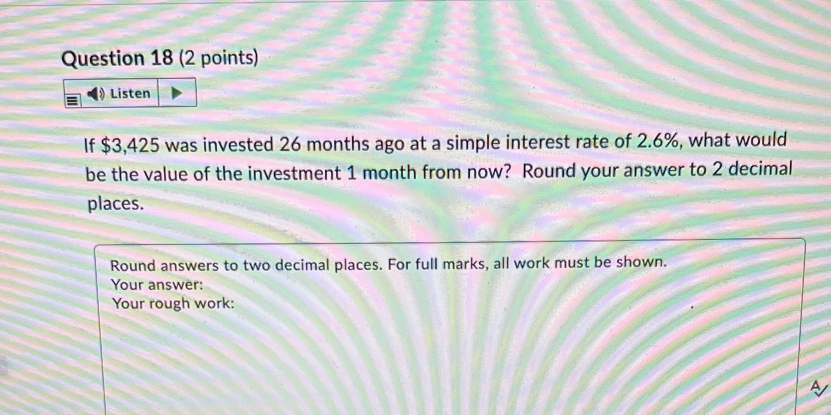 Question 18 (2 points) Listen If $3,425 was